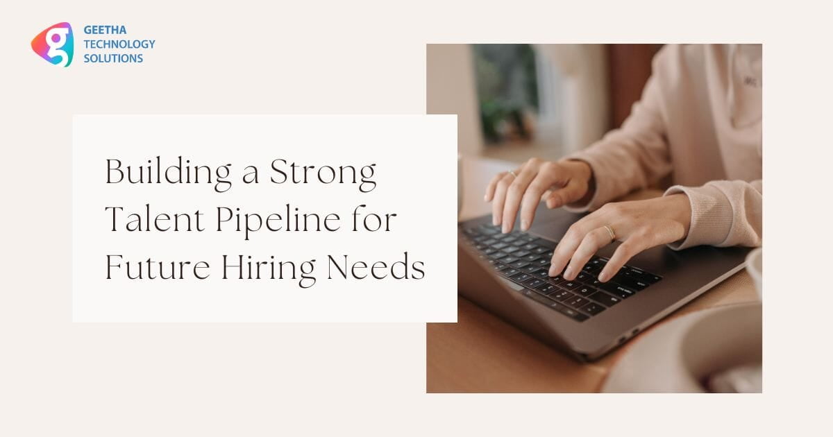 Building a Strong Talent Pipeline for Future Hiring Needs